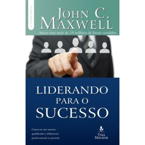 LIDERANDO PARA O SUCESSO: DESCUBRA COMO SER UM MEN - THOMAS NELSON BRASIL