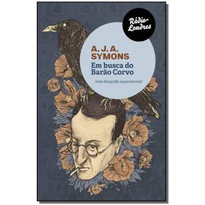 EM BUSCA DO BARÃO CORVO - UMA BIOGRAFIA EXPERIMENT - EDITORA RADIO LONDRES