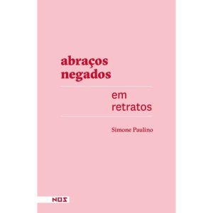 ABRAÇOS NEGADOS EM RETRATOS - EDITORA NOS