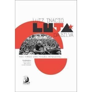 Luiz Inácio Luta da Silva: nós vimos uma prisão im - CONTRACORRENTE