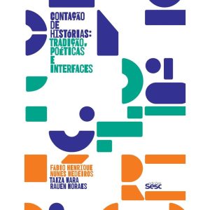 CONTAÇÃO DE HISTÓRIAS: TRADIÇÃO, POÉTICAS E INTERF - EDIÇÕES SESC