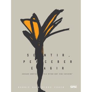 SENTIR, PERCEBER E AGIR: EDUCAÇÃO SOMÁTICA PELO MÉ - EDIÇÕES SESC