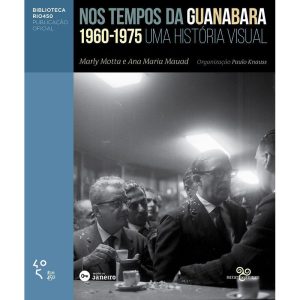 NOS TEMPOS DA GUANABARA: UMA HISTÓRIA VISUAL 1960  - BAZAR DO TEMPO