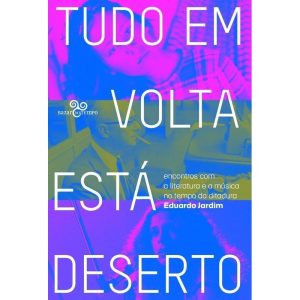 TUDO EM VOLTA ESTÁ DESERTO: ENCONTROS COM A LITERA - BAZAR DO TEMPO