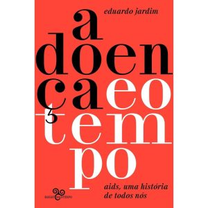 A DOENÇA E O TEMPO: AIDS, UMA HISTÓRIA DE TODOS NÓ - BAZAR DO TEMPO