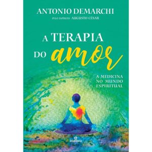 TERAPIA DO AMOR, A: A MEDICINA NO MUNDO ESPIRITUAL - INTELITERA