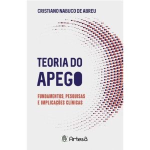 Teoria do apego: fundamentos, pesquisas e implicaç - ARTESÃ EDITORA
