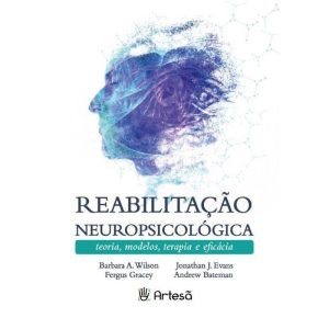 Reabilitação neuropsicológica: teorias, modelos, t - ARTESÃ EDITORA