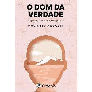 O dom da verdade: O percurso interior do terapeuta - ARTESÃ EDITORA