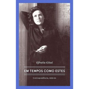 EFRATIA GITAI - EM TEMPOS COMO ESTES: CORRESPONDÊN - UBU EDITORA