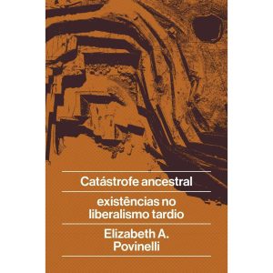 CATÁSTROFE ANCESTRAL: E EXISTÊNCIAS NO LIBERALISMO - UBU EDITORA