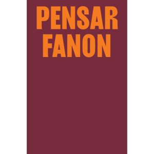 PENSAR FANON: COLETÂNEA INÉDITA COM TEXTOS DE ACHI - UBU EDITORA