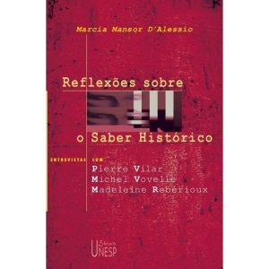 REFLEXÕES SOBRE O SABER HISTÓRICO: ENTREVISTAS COM - EDITORA UNESP