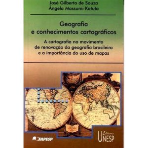 GEOGRAFIA E CONHECIMENTOS CARTOGRÁFICOS: A CARTOGR - EDITORA UNESP
