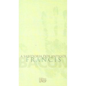 A SABEDORIA DOS ANTIGOS - EDITORA UNESP