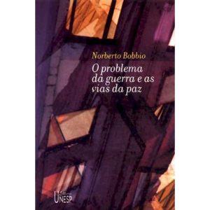 O PROBLEMA DA GUERRA E AS VIAS DA PAZ - EDITORA UNESP