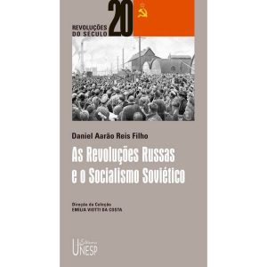 AS REVOLUÇÕES RUSSAS E O SOCIALISMO SOVIÉTICO - EDITORA UNESP