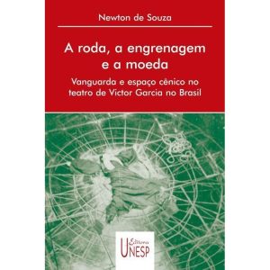 A RODA, A ENGRENAGEM E A MOEDA: VANGUARDA E ESPAÇO - EDITORA UNESP