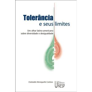 TOLERÂNCIA E SEUS LIMITES: UM OLHAR LATINO-AMERICA - EDITORA UNESP