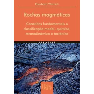 ROCHAS MAGMÁTICAS: CONCEITOS FUNDAMENTAIS E CLASSI - EDITORA UNESP