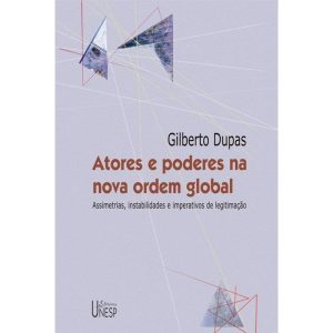 ATORES E PODERES NA NOVA ORDEM GLOBAL: ASSIMETRIAS - EDITORA UNESP