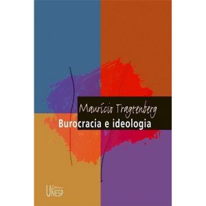 BUROCRACIA E IDEOLOGIA - 2ª EDIÇÃO - EDITORA UNESP