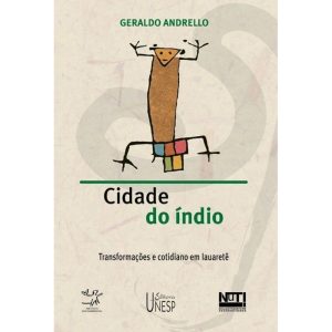 CIDADE DO ÍNDIO: TRANSFORMAÇÕES E COTIDIANO EM IAU - EDITORA UNESP