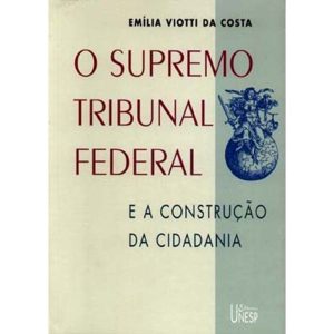 O SUPREMO TRIBUNAL FEDERAL: E A CONSTRUÇÃO DA CIDA - EDITORA UNESP