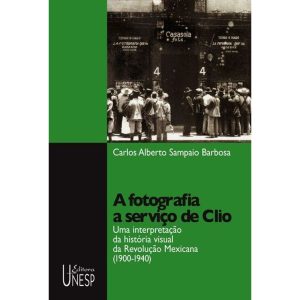 A FOTOGRAFIA A SERVIÇO DE CLIO: UMA INTERPRETAÇÃO  - EDITORA UNESP