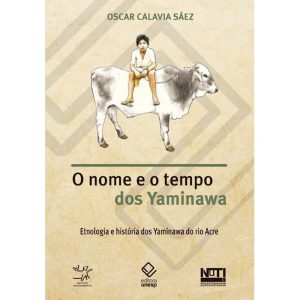 O NOME E O TEMPO DOS YAMINAWA: ETNOLOGIA E HISTÓRI - EDITORA UNESP