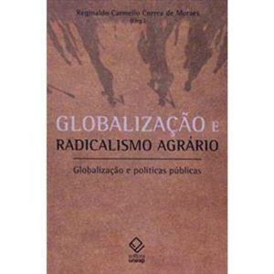 GLOBALIZAÇÃO E RADICALISMO AGRÁRIO: GLOBALIZAÇÃO E - EDITORA UNESP