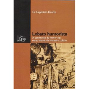LOBATO HUMORISTA: A CONSTRUÇÃO DO HUMOR NAS OBRAS  - EDITORA UNESP