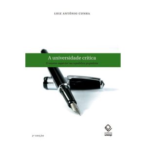 UNIVERSIDADE CRÍTICA, A - 3ª EDIÇÃO: O ENSINO SUPE - EDITORA UNESP