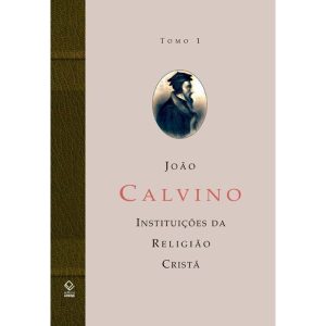 A INSTITUIÇÃO DA RELIGIÃO CRISTÃ - TOMO 1: LIVROS  - EDITORA UNESP