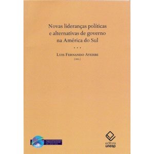 NOVAS LIDERANÇAS POLÍTICAS E ALTERNATIVAS DE GOVER - EDITORA UNESP