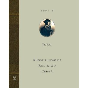 A INSTITUIÇÃO DA RELIGIÃO CRISTÃ - TOMO 2: LIVROS  - EDITORA UNESP