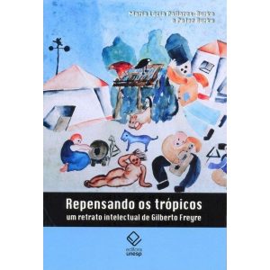 REPENSANDO OS TRÓPICOS: UM RETRATO INTELECTUAL DE  - EDITORA UNESP