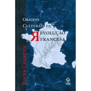 ORIGENS CULTURAIS DA REVOLUÇÃO FRANCESA - EDITORA UNESP