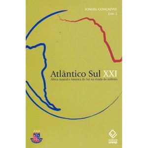 ATLÂNTICO SUL XXI: ÁFRICA AUSTRAL E AMÉRICA DO SUL - EDITORA UNESP