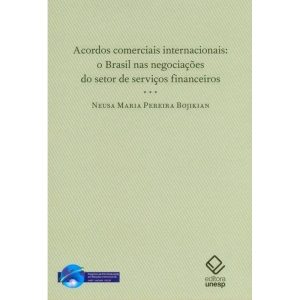 ACORDOS COMERCIAIS INTERNACIONAIS: O BRASIL NAS NE - EDITORA UNESP