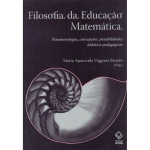 FILOSOFIA DA EDUCAÇÃO MATEMÁTICA: FENOMENOLOGIA, C - EDITORA UNESP