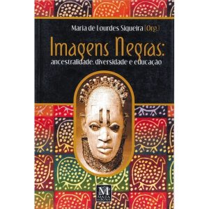 IMAGENS NEGRAS: ANCESTRALIDADE, DIVERSIDADE E EDUC - MAZZA EDIÇÕES