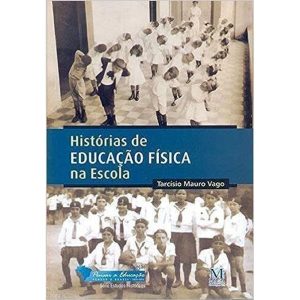 HISTORIAS DE EDUCACAO FISICA NA ESCOLA - MAZZA EDIÇÕES