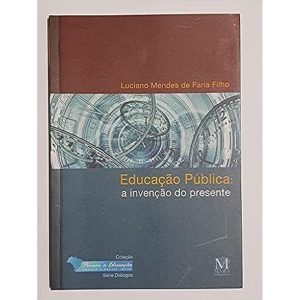 EDUCACAO PUBLICA: A INVENCAO DO PRESENTE - MAZZA EDIÇÕES