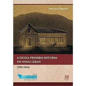 ESCOLA PRIMARIA NOTURNA EM MINAS GERAIS, A - MAZZA EDIÇÕES
