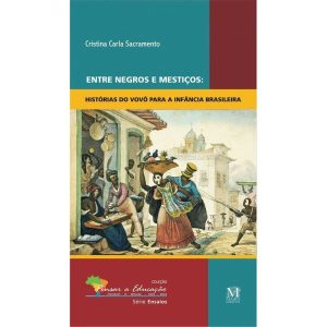 ENTRE NEGROS E MESTIÇOS: - MAZZA EDIÇÕES