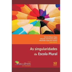 AS SINGULARIDADES DA ESCOLA PLURAL - MAZZA EDIÇÕES
