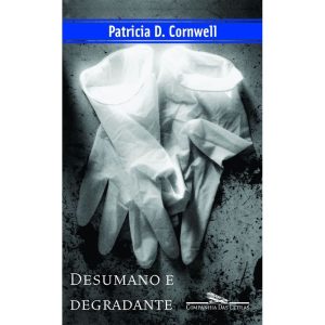 DESUMANO E DEGRADANTE - COMPANHIA DAS LETRAS