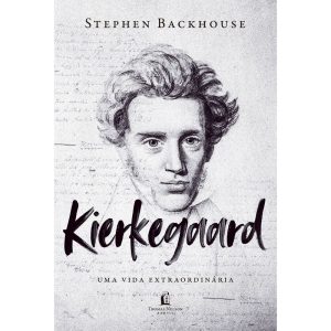 KIERKEGAARD: UMA VIDA EXTRAORDINÁRIA - THOMAS NELSON BRASIL