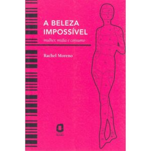A BELEZA IMPOSSÍVEL: MULHER, MÍDIA E CONSUMO - EDITORA ÁGORA